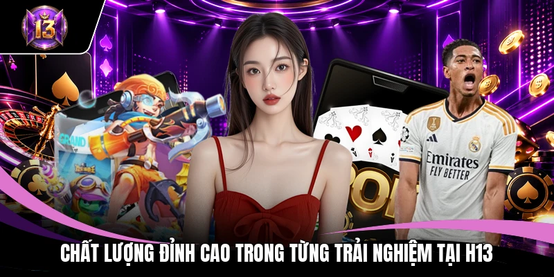 H13 Slot 🎖️ Trang Chủ H13.Com Chính Thức 2026 - Nhận Ngay 888K 11 Chất lượng đỉnh cao trong từng trải nghiệm tại H13
