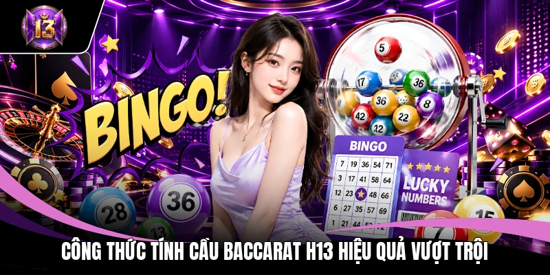 Công Thức Tính Cầu Baccarat H13 Hiệu Quả Vượt Trội 1 Công thức tính cầu Baccarat