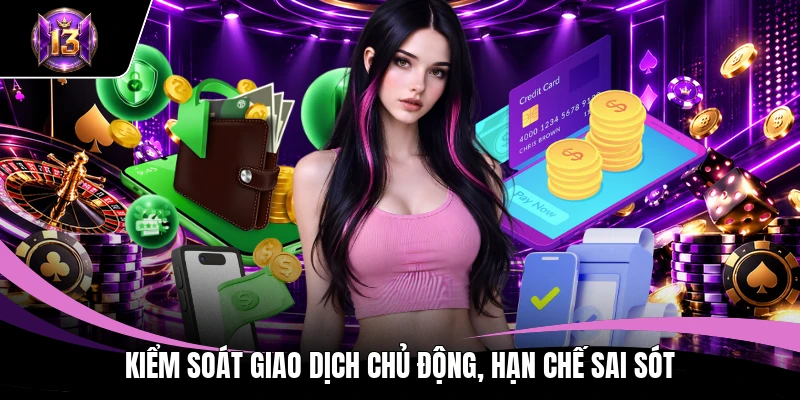Kiểm soát giao dịch chủ động, hạn chế sai sót
