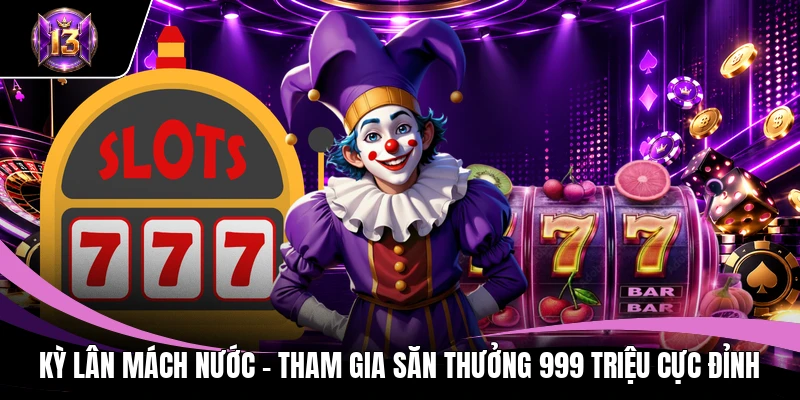 Kỳ Lân Mách Nước - Tham Gia Săn Thưởng 999 Triệu Cực Đỉnh 1 Kỳ Lân Mách Nước
