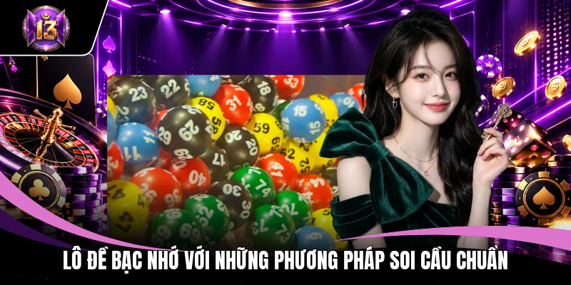 Lô Đề Bạc Nhớ - Phương Pháp Soi Cầu Chuẩn Xác Đến 98% 3 Lô đề bạc nhớ với những phương pháp soi cầu chuẩn