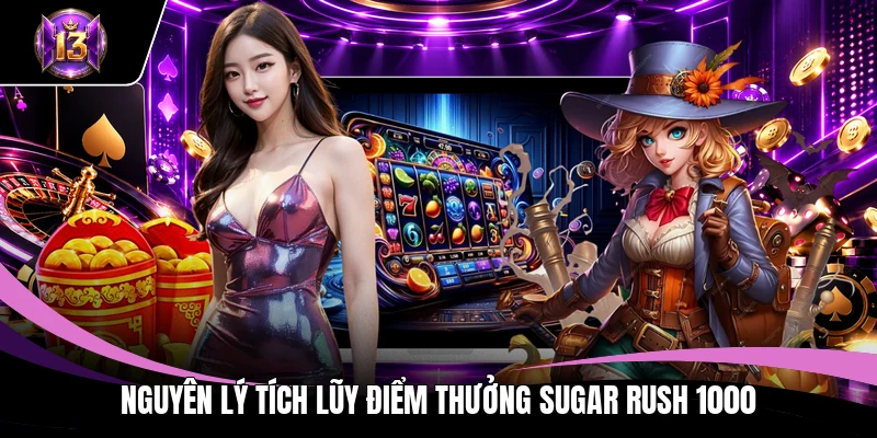 Nguyên lý tích lũy điểm thưởng Sugar Rush 1000