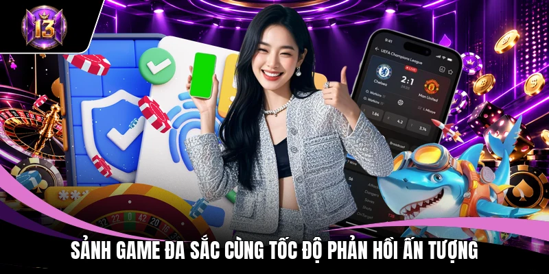 Sảnh game đa sắc cùng tốc độ phản hồi ấn tượng