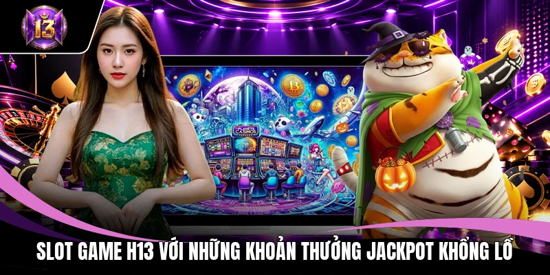 H13 Slot 🎖️ Trang Chủ H13.Com Chính Thức 2026 - Nhận Ngay 888K 13 Slot game H13 với những khoản thưởng jackpot khổng lồ