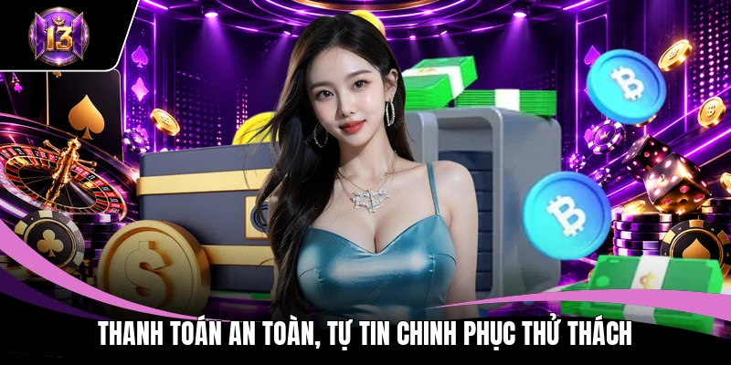 Thanh toán an toàn, tự tin chinh phục thử thách