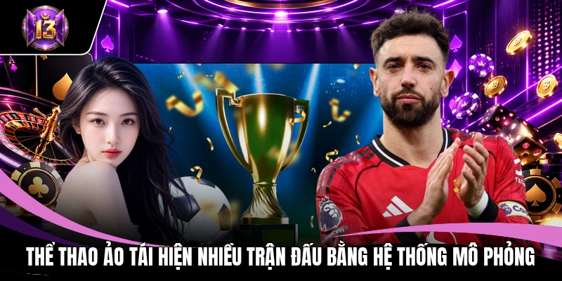 Thể Thao Ảo 1 Thể thao ảo tái hiện nhiều trận đấu bằng hệ thống mô phỏng