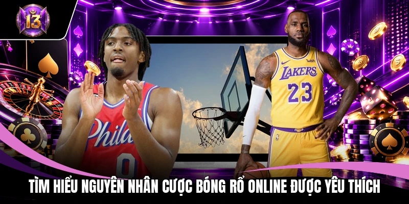 Tìm hiểu nguyên nhân cược bóng rổ online được yêu thích
